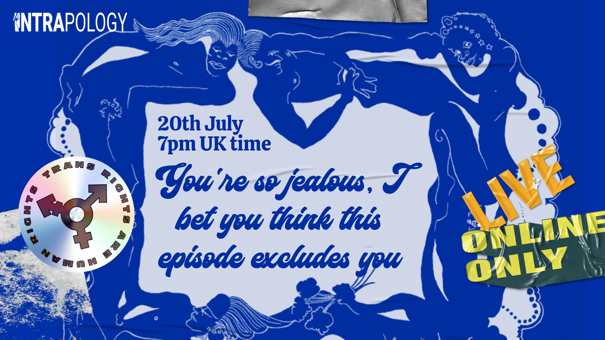 Illustrated nude figures on an ultramarine background, with text in swirly lettering evoking the 1970s 'You're So Jealous I Bet You Think This Episode Excludes You' and stickers 'Trans Rights Are Human Rights', 'Live', 'Online Only'