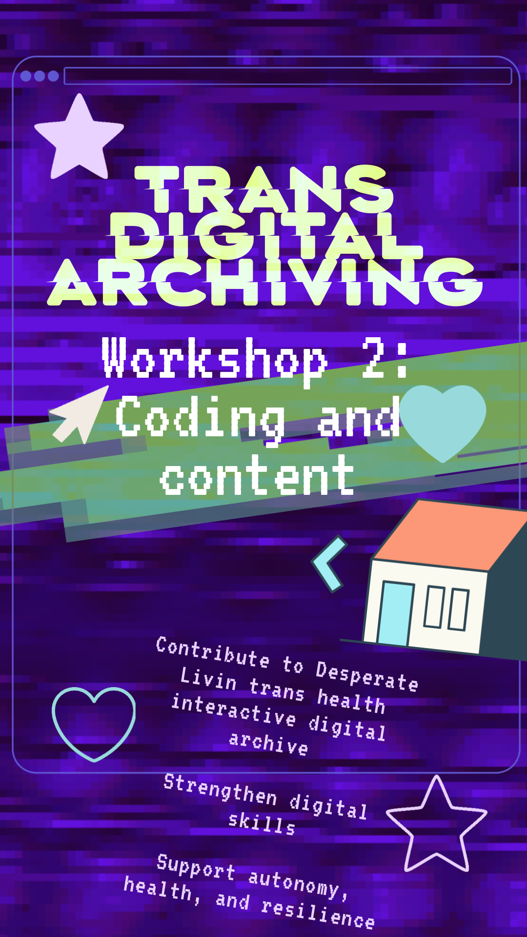 On a background of purple digital distortion, the text: Trans digital archiving workshop 2: coding and content. Contribute to Desperate Livin trans health interactive digital archive, strengthen digital skills, support autonomy health and resilience