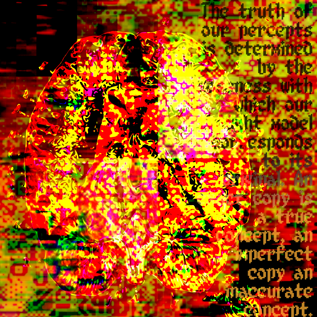 Illustration of a brain amid a large amount of interference from glitch art in red, orange, yellow, and a sickly green that imposes digital patterns from the top right and bottom left. A structure in the centre of the brain almost looks like a person seen from behind. On the right is the indistinct text 'The truth of our percepts is determined by the closeness with which our thought model corresponds to its original. An exact copy is a true concept, an imperfect copy an inaccurate concept.'